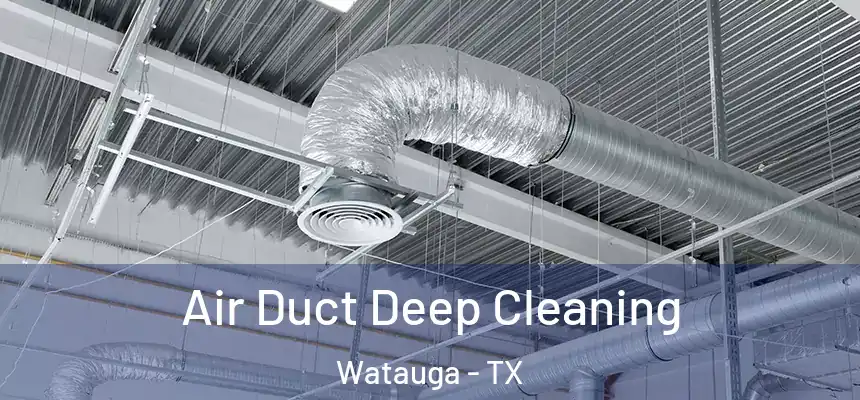 Air Duct Deep Cleaning Watauga - TX