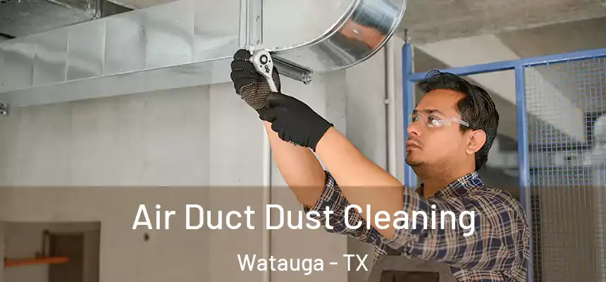  Air Duct Dust Cleaning Watauga - TX