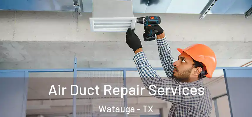  Air Duct Repair Services Watauga - TX