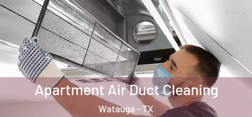  Apartment Air Duct Cleaning Watauga - TX