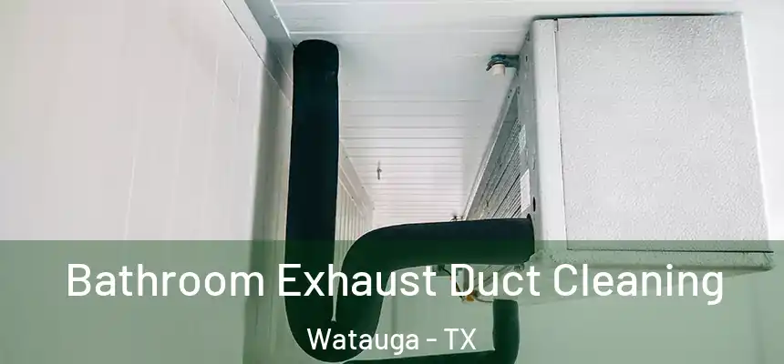  Bathroom Exhaust Duct Cleaning Watauga - TX