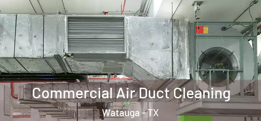  Commercial Air Duct Cleaning Watauga - TX