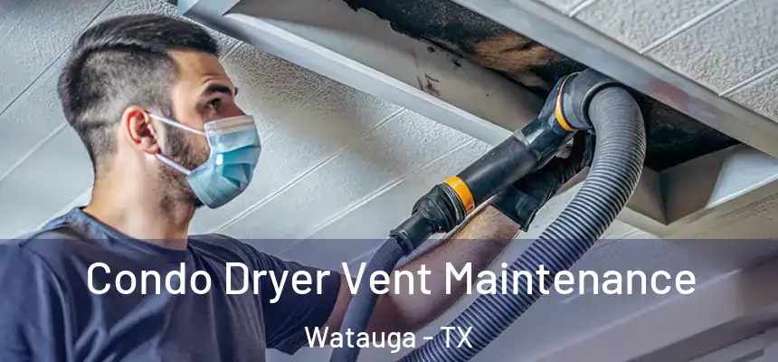  Condo Dryer Vent Maintenance Watauga - TX