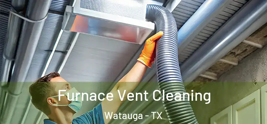  Furnace Vent Cleaning Watauga - TX