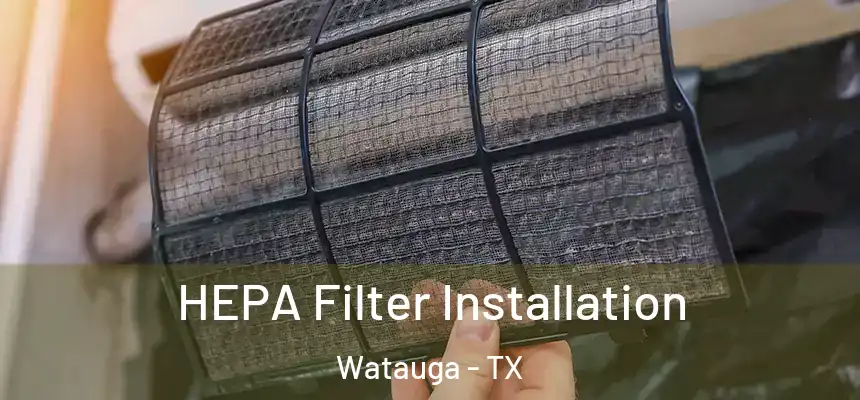  HEPA Filter Installation Watauga - TX