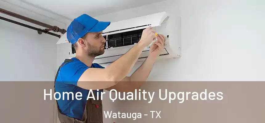  Home Air Quality Upgrades Watauga - TX