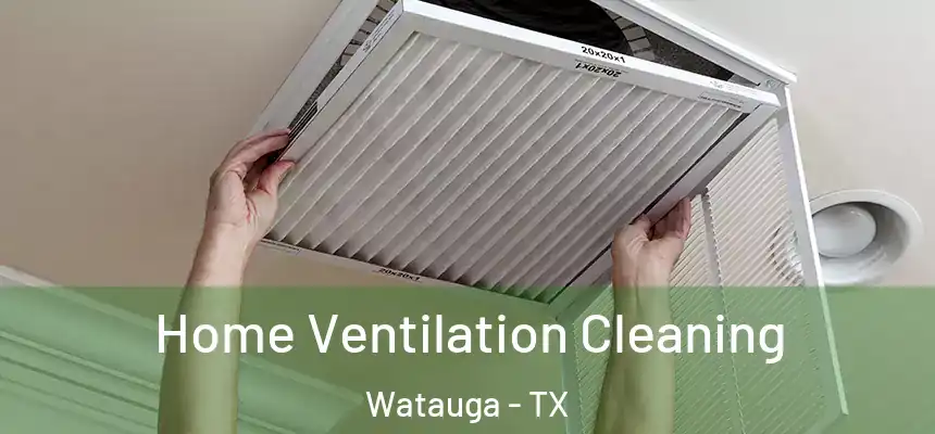  Home Ventilation Cleaning Watauga - TX