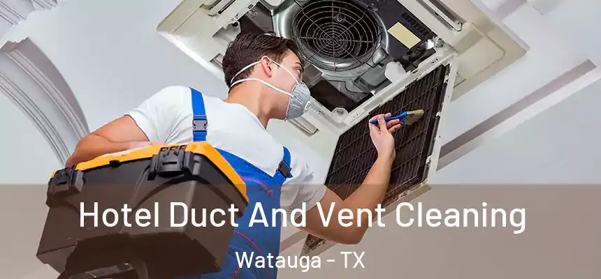  Hotel Duct And Vent Cleaning Watauga - TX