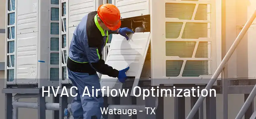  HVAC Airflow Optimization Watauga - TX
