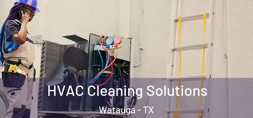  HVAC Cleaning Solutions Watauga - TX