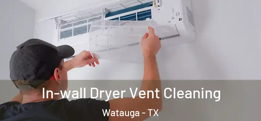  In-wall Dryer Vent Cleaning Watauga - TX