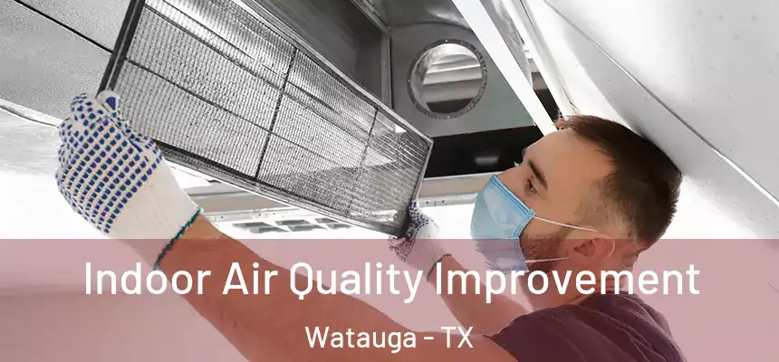  Indoor Air Quality Improvement Watauga - TX