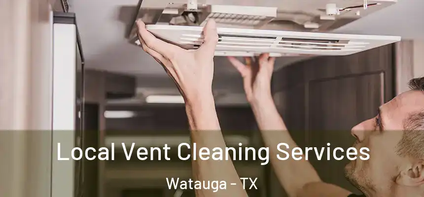  Local Vent Cleaning Services Watauga - TX