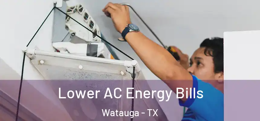  Lower AC Energy Bills Watauga - TX