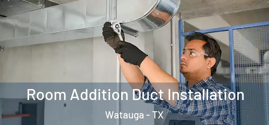 Room Addition Duct Installation Watauga - TX