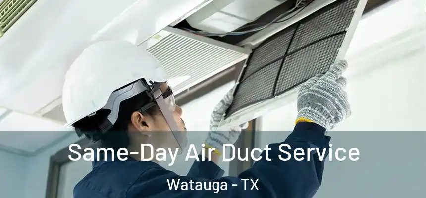  Same-Day Air Duct Service Watauga - TX