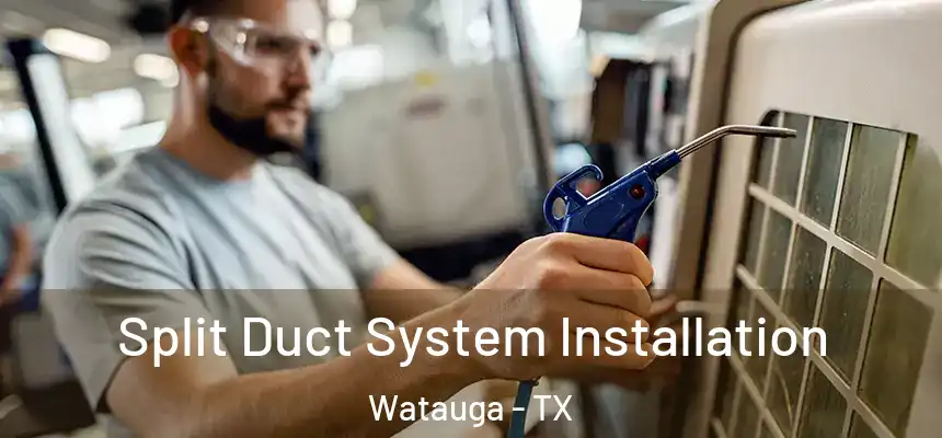  Split Duct System Installation Watauga - TX