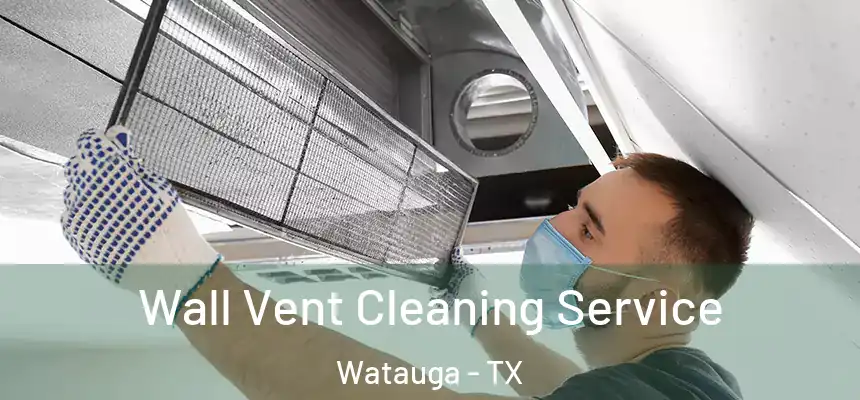  Wall Vent Cleaning Service Watauga - TX