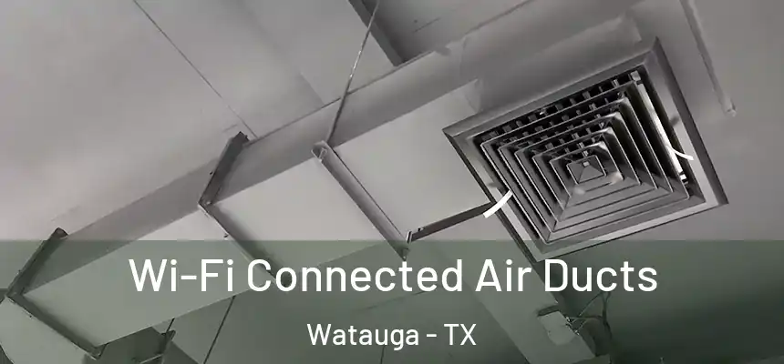  Wi-Fi Connected Air Ducts Watauga - TX